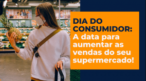 DIA DO CONSUMIDOR: Uma data para voc aumentar as vendas no supermercado